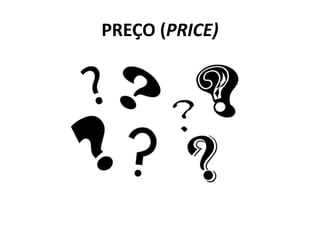 PREÇO (PRICE)
 