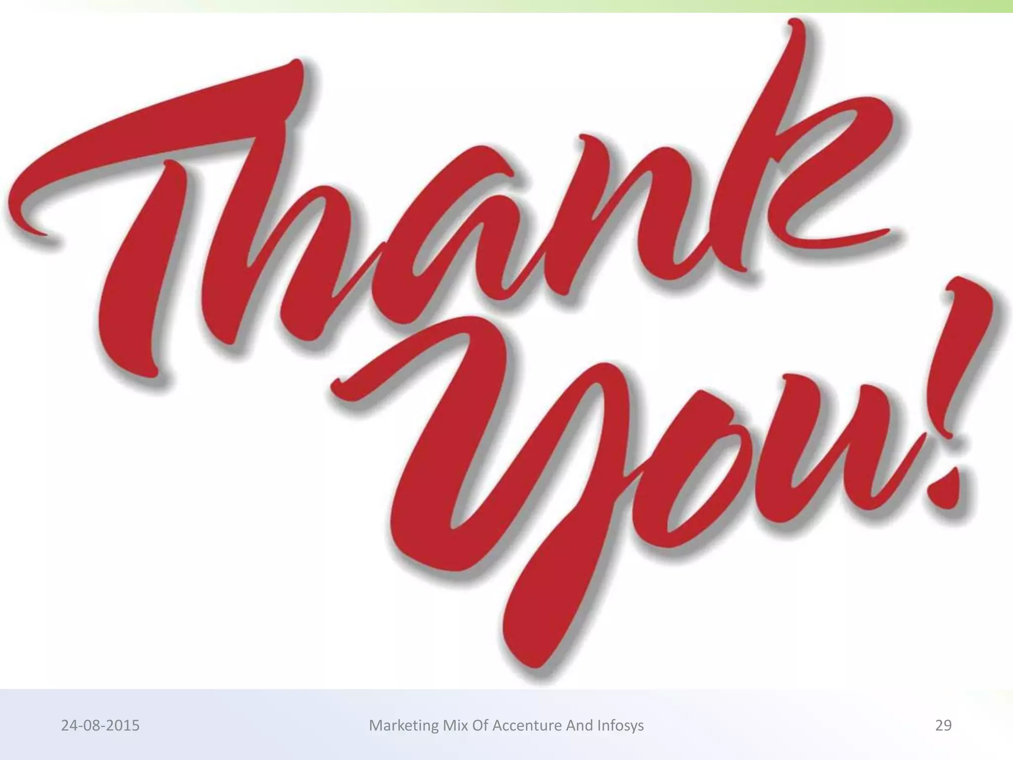 Marketing Mix Of Accenture And Infosys24-08-2015 29
 