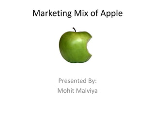 Marketing Mix of Apple Presented By: MohitMalviya 