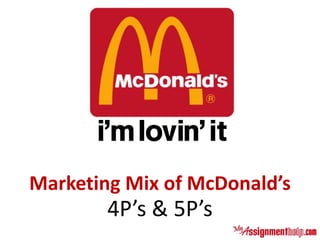 Marketing Mix of McDonald’s
4P’s & 5P’s
 