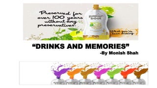 “DRINKS AND MEMORIES”
-By Monish Shah
 