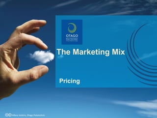 The Marketing Mix Hillary Jenkins, Otago Polytechnic Pricing 