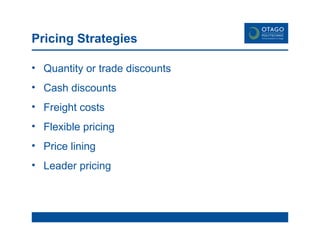 Pricing Strategies Quantity or trade discounts Cash discounts Freight costs Flexible pricing Price lining Leader pricing 