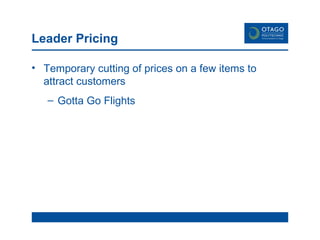 Leader Pricing Temporary cutting of prices on a few items to attract customers Gotta Go Flights 