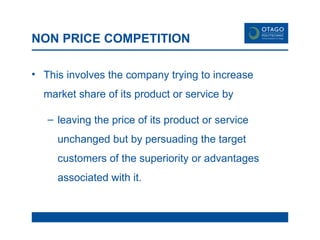 NON PRICE COMPETITION This involves the company trying to increase market share of its product or service by  leaving the price of its product or service unchanged but by persuading the target customers of the superiority or advantages associated with it.  
