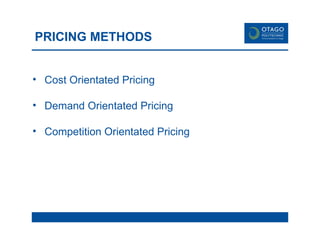 PRICING METHODS Cost Orientated Pricing Demand Orientated Pricing Competition Orientated Pricing 