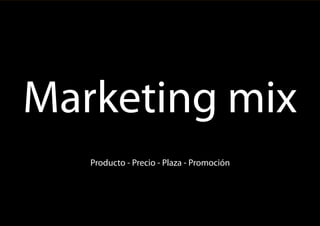 1
Marketing mix
Producto - Precio - Plaza - Promoción
 