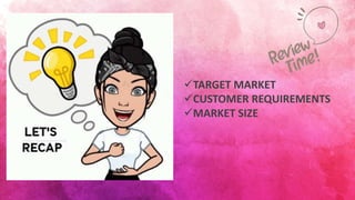 TARGET MARKET
CUSTOMER REQUIREMENTS
MARKET SIZE
 