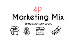 Marketing Mix
EN MERCADOTECNIA SOCIAL
4P
 