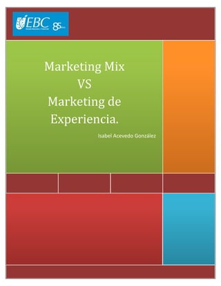 Marketing Mix
VS
Marketing de
Experiencia.
Isabel Acevedo González

 