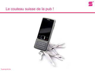 Le couteau suisse de la pub !




Superpink.be
 