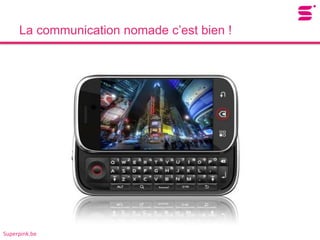 La communication nomade c’est bien !




Superpink.be
 