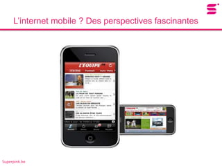 L’internet mobile ? Des perspectives fascinantes




Superpink.be
 