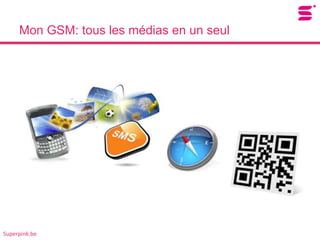 Mon GSM: tous les médias en un seul




Superpink.be
 