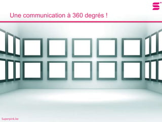 Une communication à 360 degrés !




Superpink.be
 