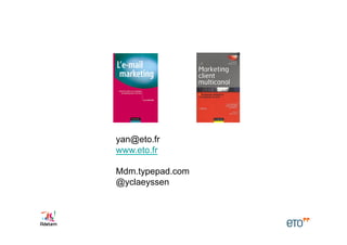 yan@eto.fr
www.eto.fr

Mdm.typepad.com
@yclaeyssen
 