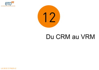 12
                      Du CRM au VRM



LE 28.03.12 PAGE 42
 