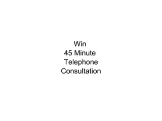 Win  45 Minute  Telephone Consultation 