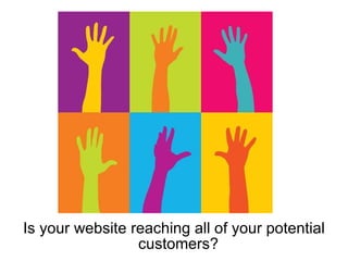 Is your websitereaching all of your potential customers?  