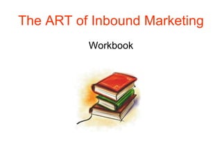 The ART of Inbound Marketing Workbook 