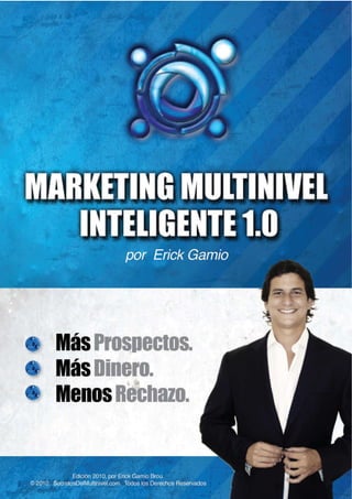 MARKETING MULTINIVEL INTELIGENTE 1.0
© 2010 - Marketing Multinivel Inteligente 1.0 - Todos Los Derechos Reservados
1
 