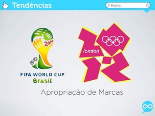 Tendências              Buscar...




       Apropriação de Marcas
 