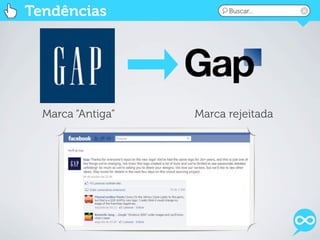 Tendências               Buscar...




  Marca “Antiga”   Marca rejeitada
 