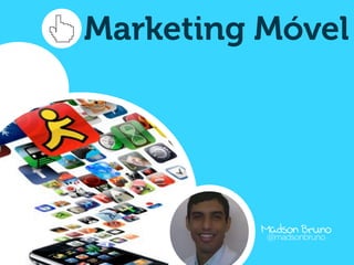 Marketing Móvel




         Madson Bruno
          @madsonbruno
 