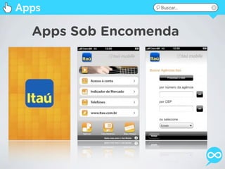 Apps             Buscar...




  Apps Sob Encomenda
 