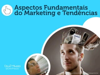 Aspectos Fundamentais
      do Marketing e Tendências




Davi Mazzo
@DaviMazzo
                    Fonte:	
  Too	
  Much	
  Media,	
  por	
  Brandon	
  Hill,	
  www.ﬂickr.com/photos/bhilldesign/131613733/
 