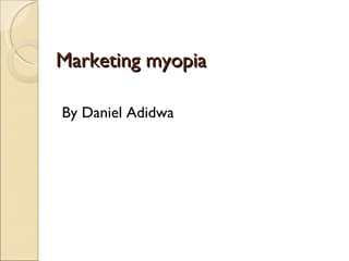 Marketing myopia ,[object Object]