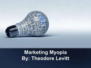 Marketing MyopiaBy: Theodore Levitt   