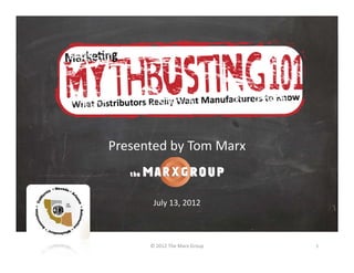 Presented by Tom Marx


       July 13, 2012



      © 2012 The Marx Group    1
 