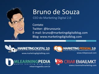 Bruno de Souza
           CEO do Marketing Digital 2.0

          Contato
          Twitter: @brunounix
          E-mail: ...