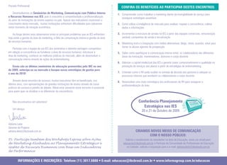 Prezado Profissional,                                                                          CONfIRA Os BeNefíCIOs AO PARTICIPAR desTes eNCONTROs:
    Desenvolvemos os seminários de Marketing, Comunicação com Público Interno               1. Compreender como trabalhar o marketing diante da intangibilidade do serviço para
e Recursos Humanos nas Ies, pois é crescente a competitividade e profissionalização            assegurar estratégias assertivas
do setor de instituições de ensino superior no país. Apesar dos indicadores mostrarem o
crescimento deste mercado, muitas instituições enfrentam dificuldades para sobreviver       2. Como utilizar a inteligência de mercado para analisar, mapear a concorrência, coletar
neste momento de retração econômica.                                                           dados e informações

    Ao longo destes anos observamos entre os principais problemas que as IES enfrentam      3. Incrementar a estrutura de vendas na IES a partir das equipes comerciais, remuneração
hoje estão a gestão da área de marketing, a falta de comunicação interna e gestão da área      variável, campanhas de venda e terceirização
de recursos humanos.
                                                                                            4. Marketing viral e a integração com mídias alternativas: blogs, chats, youtube, orkut para
                                                                                               tornar os alunos agentes de prospecção
    Participe com a equipe da sua IES dos seminários e obtenha vantagem competitiva
em relação a concorrência ao fortalecer a área de recursos humanos, estruturar a            5. Saber como aperfeiçoar a comunicação interna entre: os colaboradores das diferentes
área de marketing, conhecer as melhores práticas do mercado, além de desenvolver a             áreas da instituição, mantenedores, diretores e corpo docente
comunicação interna através de ações de endomarketing.
                                                                                            6. Valorizar o capital intelectual das IES e garantir maior comprometimento e qualidade na
   esses são os últimos seminários de educação promovidos pela IBC no ano                      prestação de serviços aos alunos a partir de estratégias de endomarketing
de 2009, antecipe-se ao mercado e busque novas estratégias de gestão para
o ano de 2010!                                                                              7. Entender como o RH pode auxiliar na tomada de decisão dos gestores e adequar os
                                                                                               processos internos que envolvem os colaboradores e corpo docente
    Através deste encontro de sucesso, muitos executivos têm se beneficiado, nos            8. Desenvolver uma visão estratégica dos profissionais de RH para assegurar a
últimos anos, com apresentações de grandes instituições de ensino através de casos             profissionalização da área
práticos de sucesso e painéis de debate. Afinal estar presente neste encontro é essencial
para quem quer se atualizar e se diferenciar da concorrência.


    Nos encontramos em setembro!                                                                               Conferência Planejamento                        OuTuBR
                                                                                                                                                                     O



                                                                                                                  estratégico nas Ies
    Um abraço,
                                                                                                                  20 e 21 de Outubro de 2009


Adriana Leite
Gerente de Projetos
adriana.leite@ibcbrasil.com.br                                                                              CRIAMOs NOvOs MeIOs de COMuNICAçãO
                                                                                                                   COM O NOssO PúBlICO:
PS: Participe também dos Workshops Express sobre Ações                                             Solicite o recebimento da newsletter na área de Educação, envie um email para:
de Marketing Alinhados ao Planejamento Estratégico e                                             educacao@ibcbrasil.com.br e Participe da Comunidade de Profissionais de Educação
Gestão de Recursos Humanos com Base em Indicadores                                                  no Linkedin, solicite a requisição para o e-mail: adriana.leite@ibcbrasil.com.br
de Performance


         INfORMAções e INsCRIções: Telefone (11) 3017.6888 l e-mail: educacao@ibcbrasil.com.br l www.informagroup.com.br/educacao
 