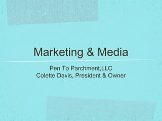 Marketing & Media
Pen To Parchment,LLC
Colette Davis, President & Owner

 