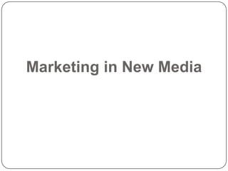 Marketing in New Media
 