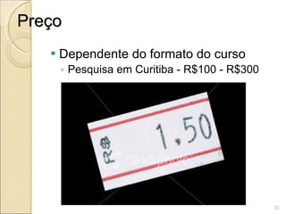 Preço Dependente do formato do curso Pesquisa em Curitiba - R$100 - R$300 