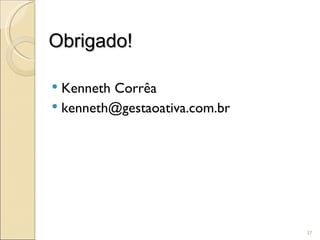 Obrigado! Kenneth Corrêa [email_address] 