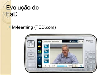 Evolução do EaD M-learning (TED.com) 