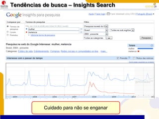 Tendências de busca – Insights SearchCuidado para não se enganar