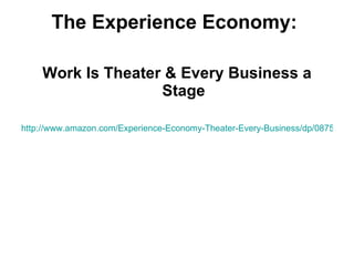 The Experience Economy:  Work Is Theater & Every Business a Stage http://www.amazon.com/Experience-Economy-Theater-Every-Business/dp/0875848192/ref=sr_1_3?ie=UTF8&s=books&qid=1271705894&sr=8-3 