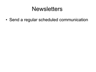 Newsletters  Send a regular scheduled communication  