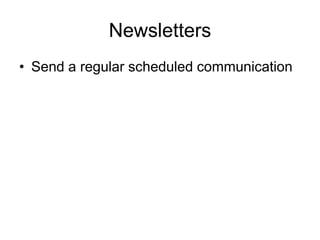 Newsletters Send a regular scheduled communication 