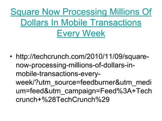 Square Now Processing Millions Of Dollars In Mobile Transactions Every Weekhttp://techcrunch.com/2010/11/09/square-now-processing-millions-of-dollars-in-mobile-transactions-every-week/?utm_source=feedburner&utm_medium=feed&utm_campaign=Feed%3A+Techcrunch+%28TechCrunch%29