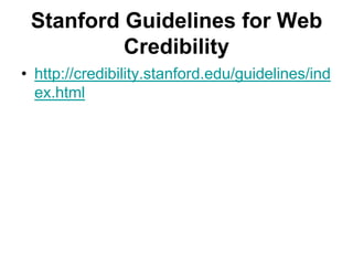 Stanford Guidelines for Web
          Credibility
• http://credibility.stanford.edu/guidelines/ind
  ex.html
 