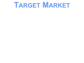 TARGET MARKET
 