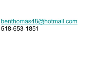 benthomas48@hotmail.com
518-653-1851
 