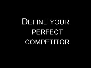 DEFINE YOUR
  PERFECT
COMPETITOR
 