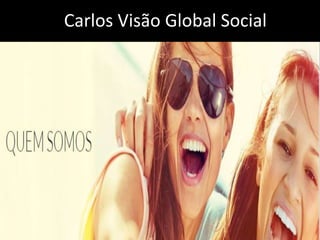 Carlos Visão Global Social
 